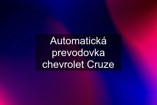 Automatická prevodovka chevrolet Cruze