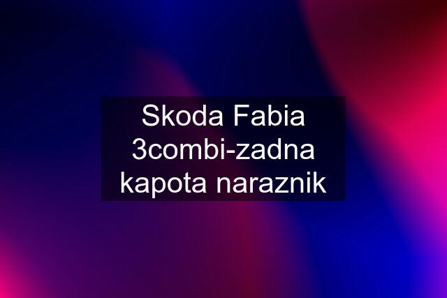 Skoda Fabia 3combi-zadna kapota naraznik