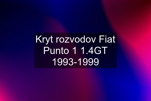 Kryt rozvodov Fiat Punto 1 1.4GT 1993-1999