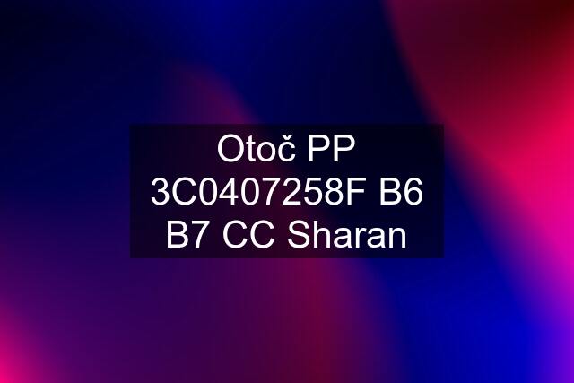 Otoč PP 3C0407258F B6 B7 CC Sharan