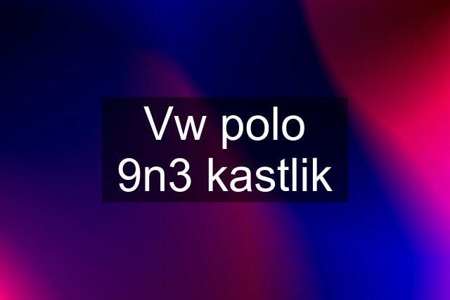 Vw polo 9n3 kastlik