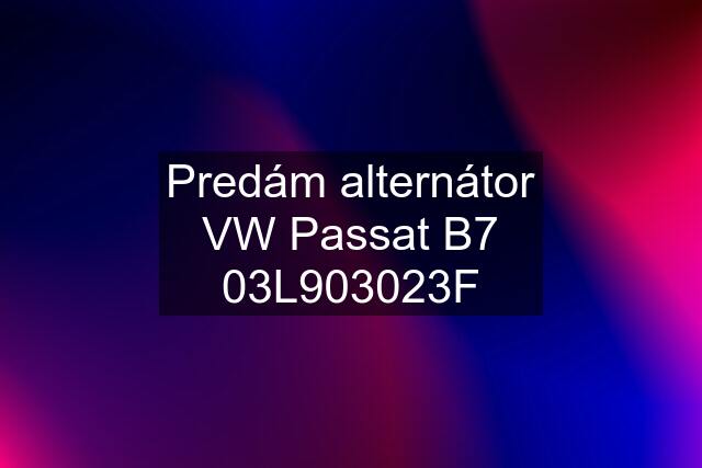 Predám alternátor VW Passat B7 03L903023F