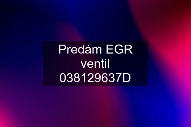 Predám EGR ventil 038129637D