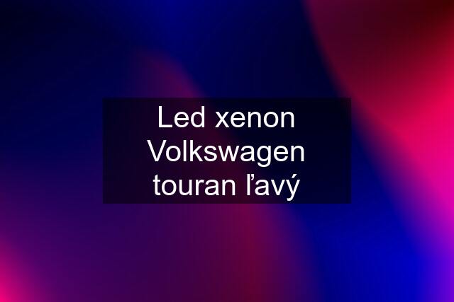 Led xenon Volkswagen touran ľavý