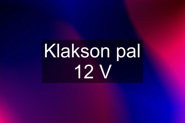 Klakson pal 12 V