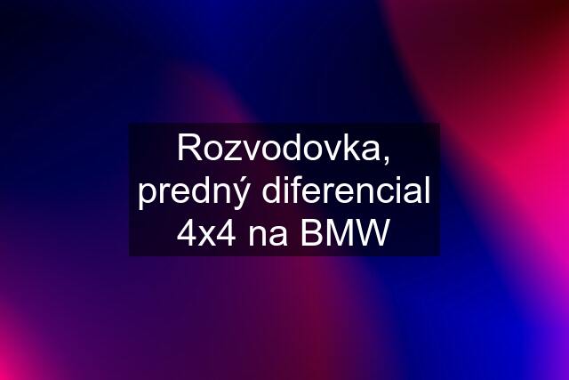 Rozvodovka, predný diferencial 4x4 na BMW