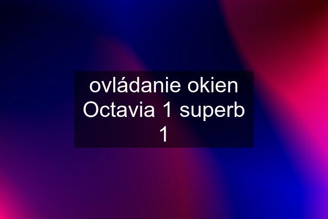 ovládanie okien Octavia 1 superb 1