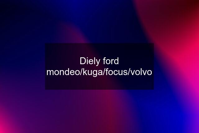 Diely ford mondeo/kuga/focus/volvo