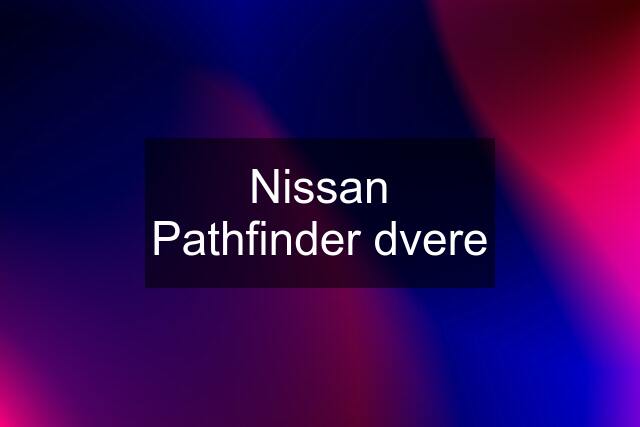 Nissan Pathfinder dvere