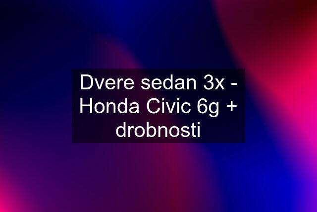 Dvere sedan 3x - Honda Civic 6g + drobnosti