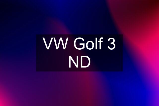 VW Golf 3 ND