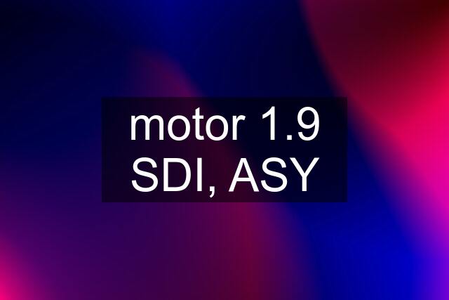 motor 1.9 SDI, ASY