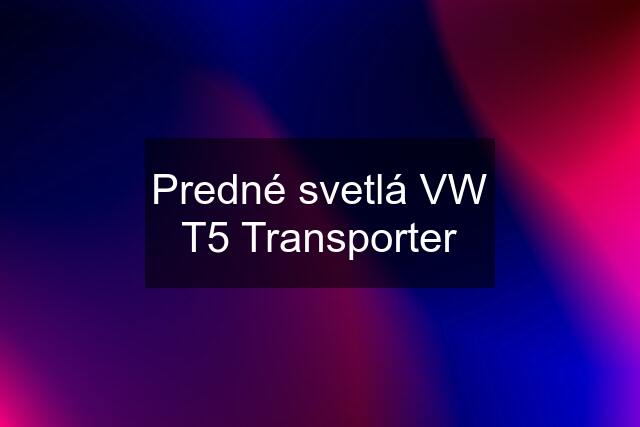 Predné svetlá VW T5 Transporter