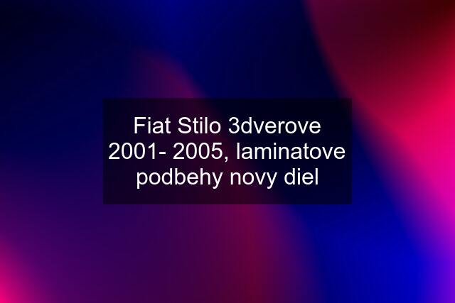 Fiat Stilo 3dverove 2001- 2005, laminatove podbehy novy diel