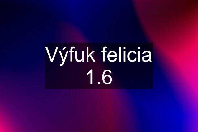 Výfuk felicia 1.6