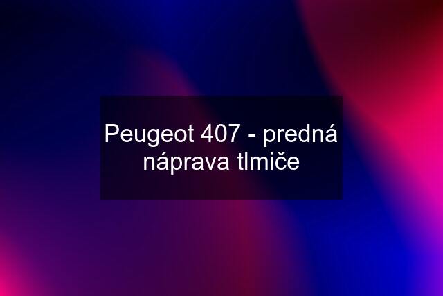 Peugeot 407 - predná náprava tlmiče