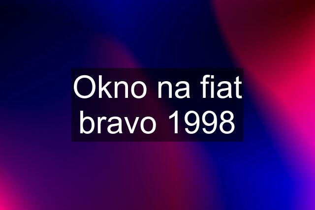 Okno na fiat bravo 1998