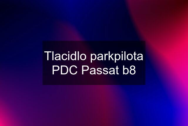 Tlacidlo parkpilota PDC Passat b8