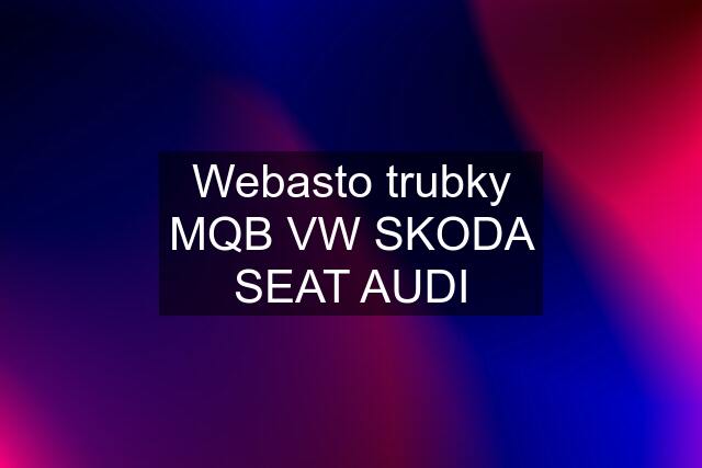 Webasto trubky MQB VW SKODA SEAT AUDI