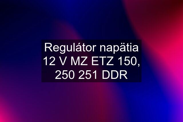 Regulátor napätia 12 V MZ ETZ 150, 250 251 DDR