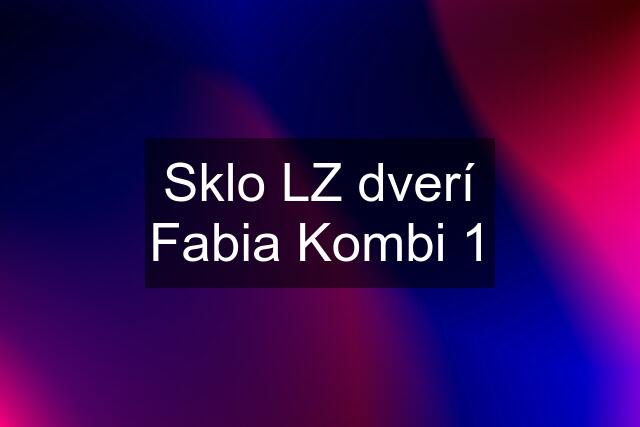 Sklo LZ dverí Fabia Kombi 1