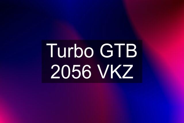 Turbo GTB 2056 VKZ