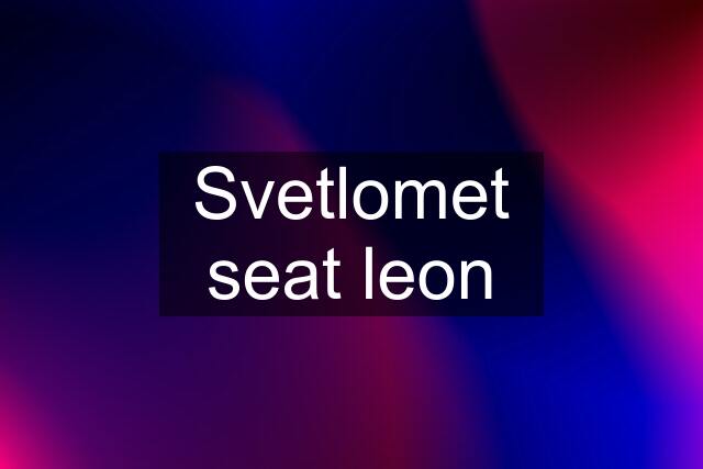 Svetlomet seat leon