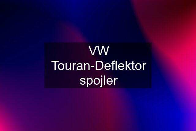 VW Touran-Deflektor spojler