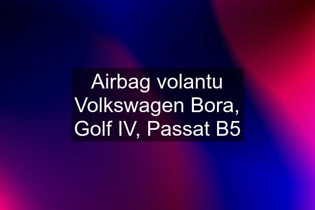 Airbag volantu Volkswagen Bora, Golf IV, Passat B5