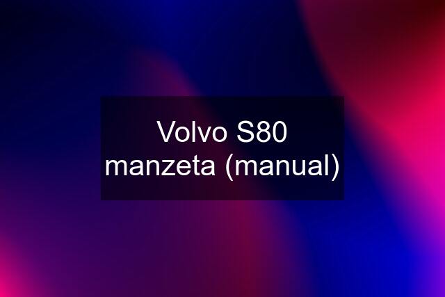 Volvo S80 manzeta (manual)