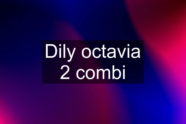 Dily octavia 2 combi