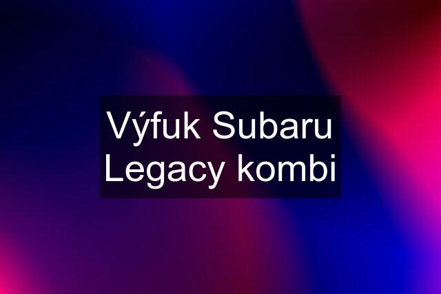 Výfuk Subaru Legacy kombi