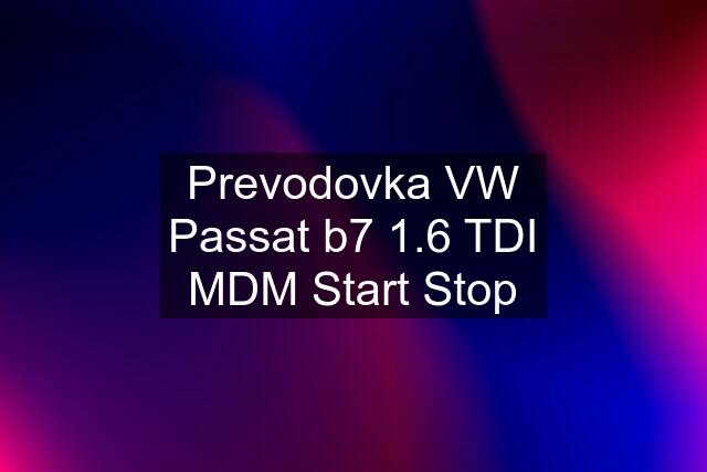 Prevodovka VW Passat b7 1.6 TDI MDM Start Stop