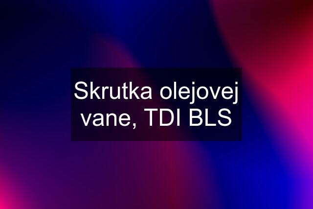 Skrutka olejovej vane, TDI BLS