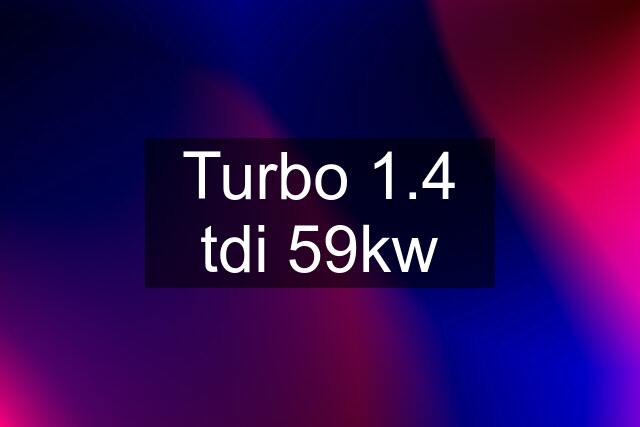 Turbo 1.4 tdi 59kw