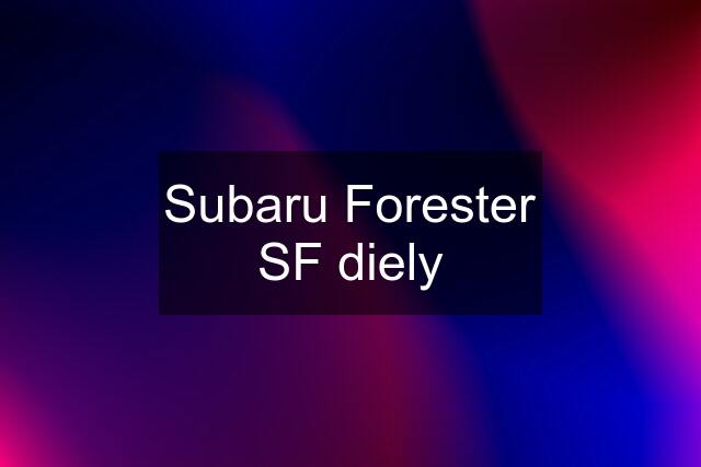 Subaru Forester SF diely