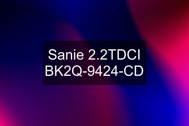 Sanie 2.2TDCI BK2Q-9424-CD