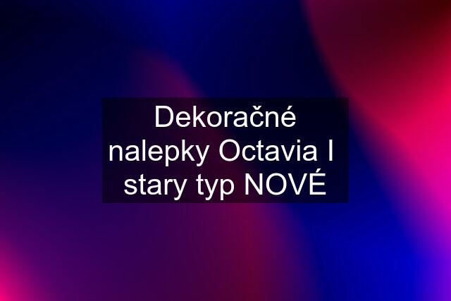 Dekoračné nalepky Octavia I  stary typ NOVÉ