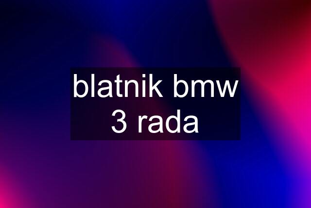 blatnik bmw 3 rada