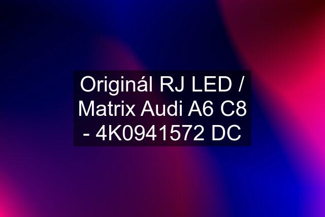 Originál RJ LED / Matrix Audi A6 C8 - 4K0941572 DC