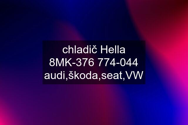 chladič Hella 8MK-376 774-044 audi,škoda,seat,VW