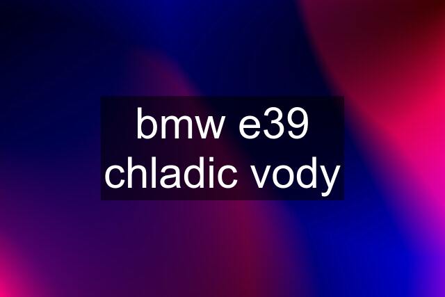 bmw e39	chladic vody