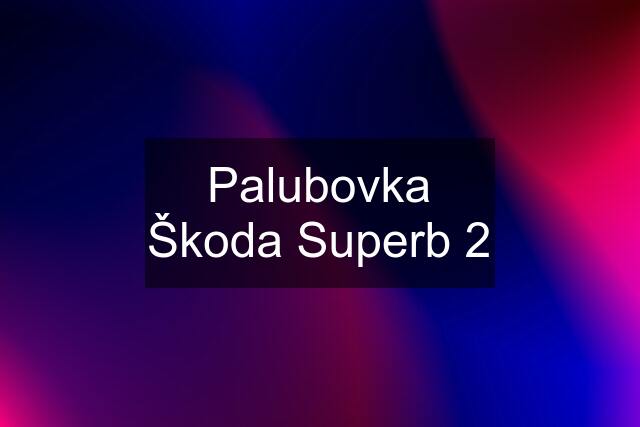 Palubovka Škoda Superb 2