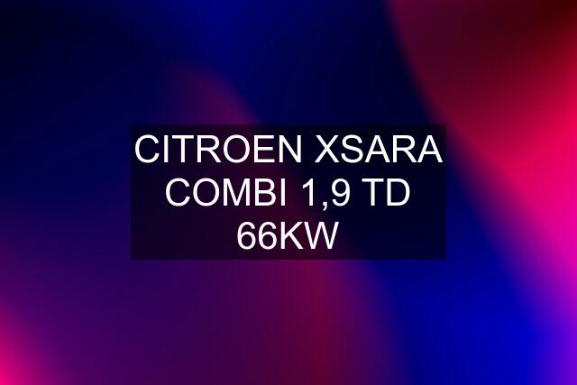 CITROEN XSARA COMBI 1,9 TD 66KW