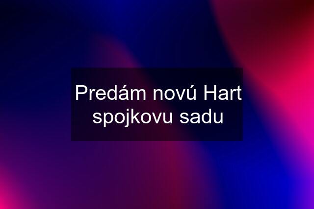 Predám novú Hart spojkovu sadu