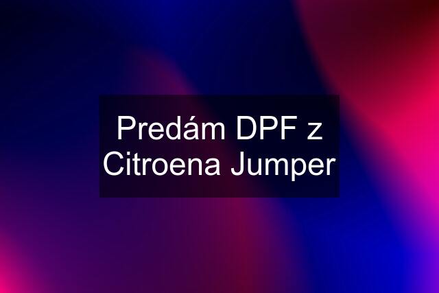 Predám DPF z Citroena Jumper