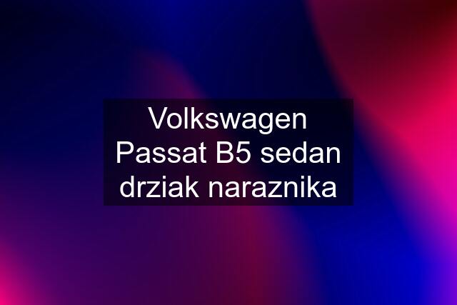Volkswagen Passat B5 sedan drziak naraznika