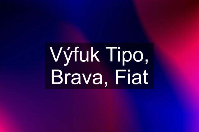 Výfuk Tipo, Brava, Fiat