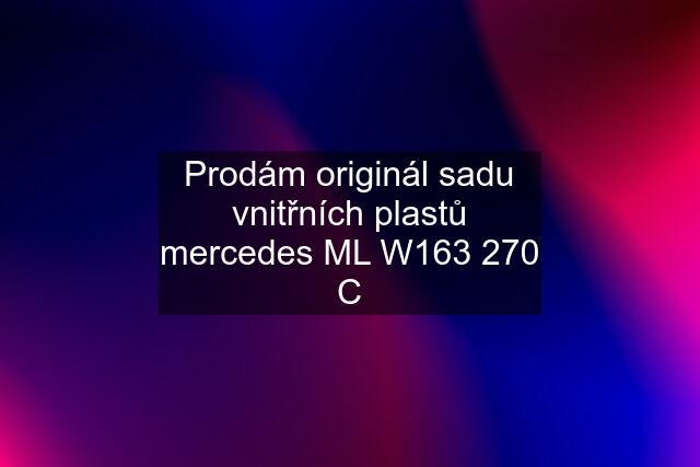 Prodám originál sadu vnitřních plastů mercedes ML W163 270 C