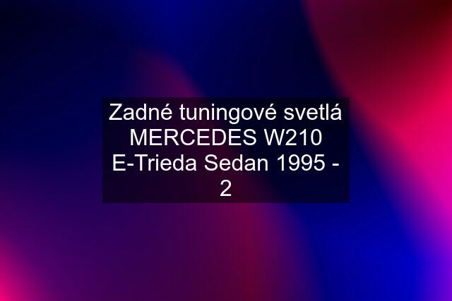 Zadné tuningové svetlá MERCEDES W210 E-Trieda Sedan 1995 - 2